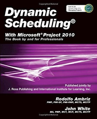 Dynamic Scheduling with Microsoft Project 2010: The Book by and 