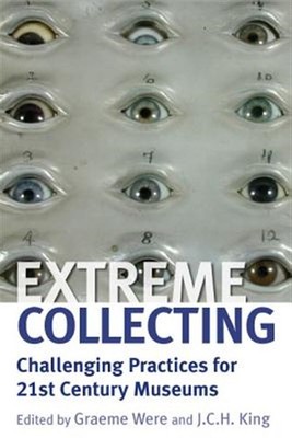 Extreme Collecting : Challenging Practices for 21st Century Museums, Paperbac...