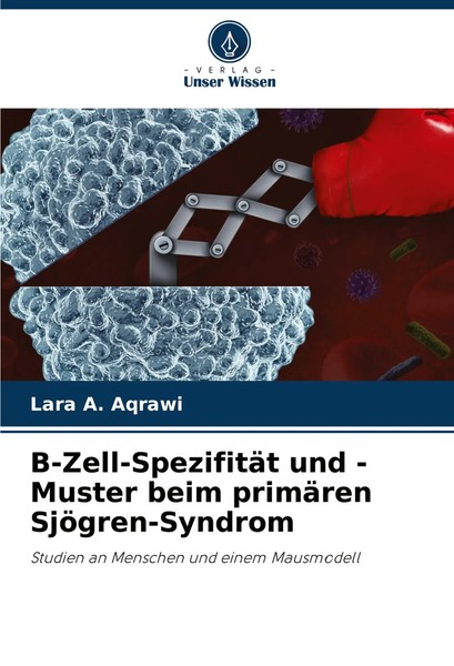 B-Zell-SpezifitäT Und -Muster Beim PrimäRen SjöGren-Syndrom Lara A. Aqrawi Buch-image