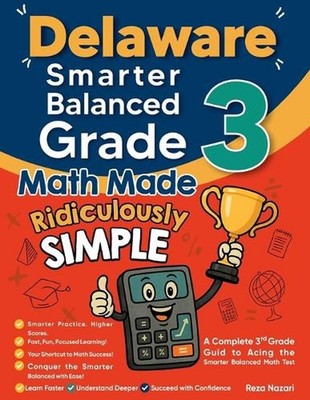 Delaware Smarter Balanced Grade 3 Math Made Ridiculously Simple: A Comprehensive