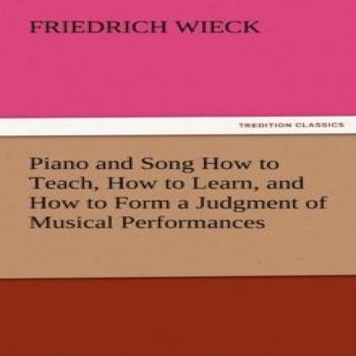 Piano and Song How to Teach How to Learn and How to Form a Judgme