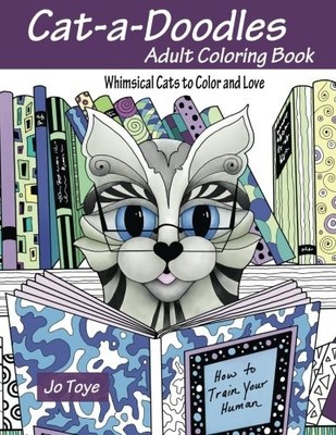 CAT-A-DOODLES: ADULT COLORING BOOK-WHIMSICAL CATS TO COLOR By Jo Toye BRAND NEW