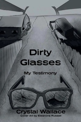 Dirty Glasses My Testimony Crystal Wallace Taschenbuch Englisch 2025 AuthorHouse
