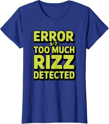 Error 6-7: Too Much Rizz Detected Funny Meme Ladies' Crewneck T-Shirt