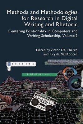 Methods and Methodologies for Research in Digital Writing and Rhetoric, Volume 2