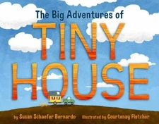 The Big Adventures of Tiny House, Susan Schaefer Bernardo, Good Book