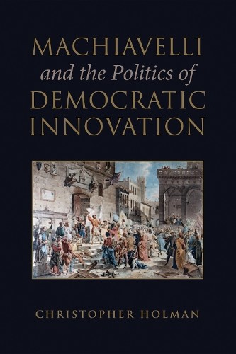 Machiavelli and the Politics of Democratic Innovation - 9781487503932