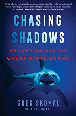 Chasing Shadows : My Life Tracking the Great White Shark by Ret Talbot and ...