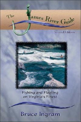 James River Guide : Fishing and Floating on Virginia's Finest by Bruce Ingram...