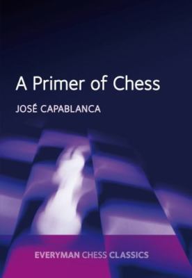 A Primer of Chess (Everyman Chess Classics), Jose Raul Capablanca, Used; Very Go