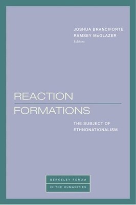 Reaction Formations   The Subject of Ethnonationalism Branciforte Mcglazer