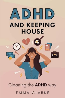 #ad ADHD and keeping house: Cleaning the ADHD way $14.12