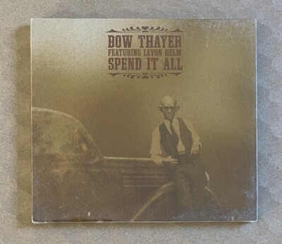 Spend It All by Bow Thayer w/ Levon Helm (CD, 2006, Crooked Root) New/Sealed