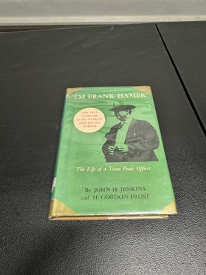 I'M FRANK HAMER, LIFE OF TEXAS PEACE OFFICER, John Jenkins & H Gordon Frost 