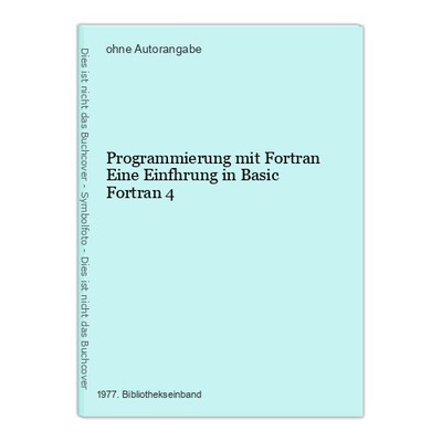 Programmierung mit Fortran Eine Einfhrung in Basic Fortran 4