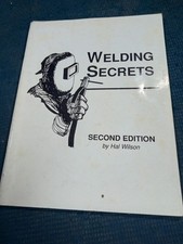 WELDING SECRETS 2ed (1990) by Hal Wilson Self Taught & Experienced Welders Guide