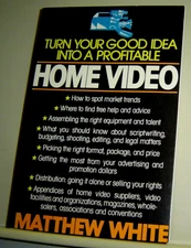 TURN YOUR GOOD IDEA INTO A PROFITABLE HOME VIDEO Matthew White 1987 1st ED