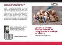 Usuario En LíNea: Nuevas Formas De Representar El Trabajo En El Arte Lorena LóPe