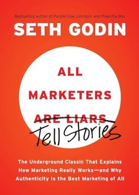 All Marketers Are Liars: The Underground Classic That  by Godin, Seth 1591845335