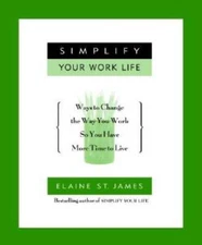Simplify Your Work Life: Ways to Change the Way You Work so You Have - VERY GOOD