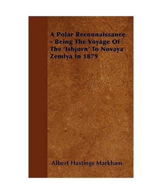 A Polar Reconnaissance - Being the Voyage of the 'Isbjorn' to Novaya Zemlya in 1