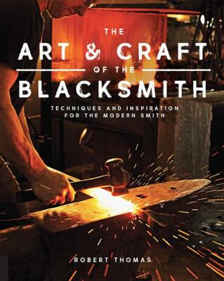 The Art & Craft of the Blacksmith Book~Techniques~Inspiration~Projects~NEW!
