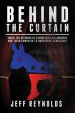 Behind the Curtain: Inside the Network of Progressive Billionaires and Their Ca