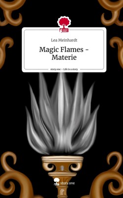 Lea Meinhardt | Magic Flames - Materie. Life is a Story - story.one | Buch