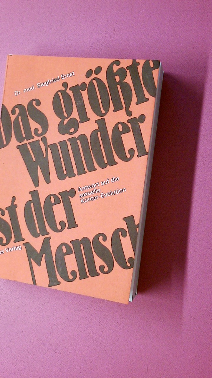222695 Siegfried Ernst DAS GRÖSSTE WUNDER IST DER MENSCH ANTWORT AUF DIE