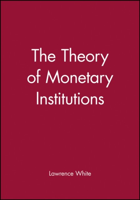The Theory of Monetary Institutions by Lawrence White PAPERBACK 9780631212140