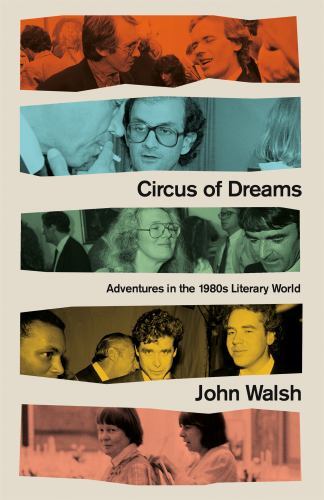 Circus of Dreams : Adventures in the 1980s Literary World by John Walsh ...
