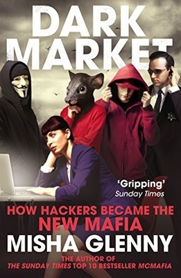 DarkMarket: How Hackers Became the Ne..., Glenny, Misha