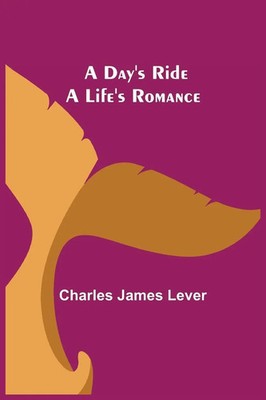 Charles James Lever | A Day's Ride A Life's Romance | Taschenbuch | Englisch