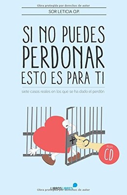 Si no puedes perdonar, esto es para ti by Sor Leticia González Solís, . Book The