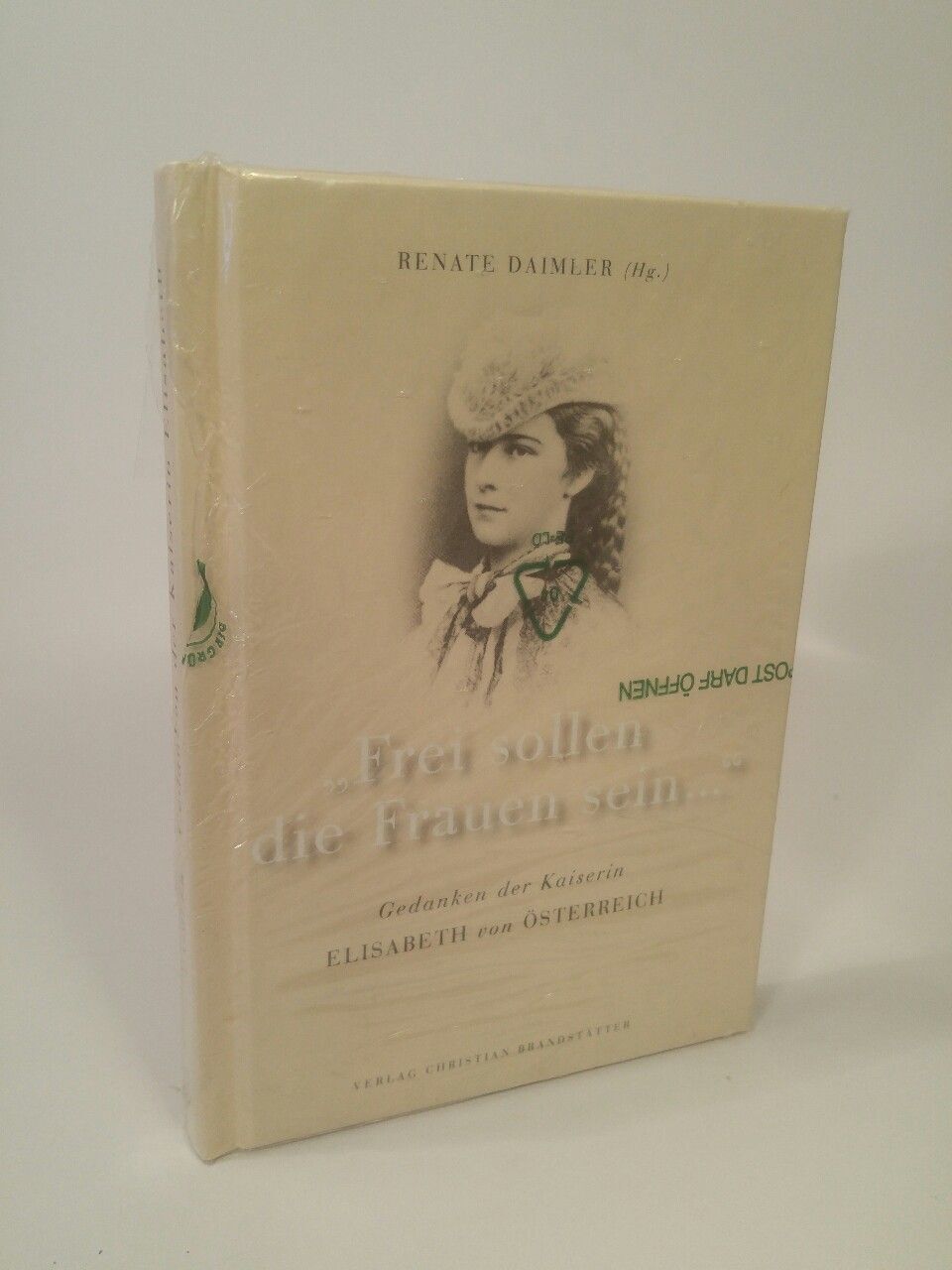 'Frei sollen die Frauen sein . . .' [Neubuch] Gedanken der Kaiserin Elisabeth vo - Daimler, Renate
