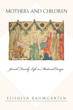 Mothers and Children: Jewish Family Life in M...