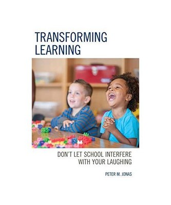 Transforming Learning: Don't Let School Interfere with Your Laughing, Peter M. J