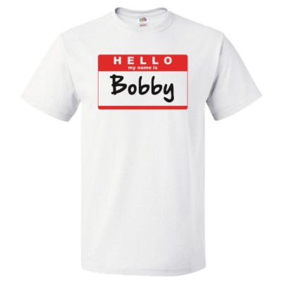 Hello My Name Is Bobby T shirt Tee