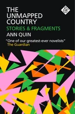The Unmapped Country: Stories and Fragments - Paperback By Quin, Ann - GOOD