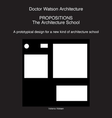 Doctor Watson Architecture Propositions: The Architecture School by Victoria Wat