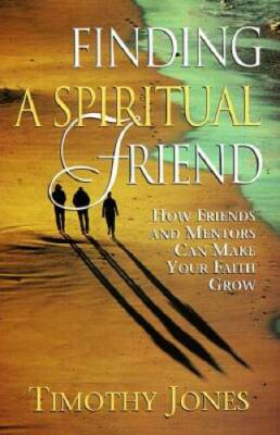 Finding a Spiritual Friend: How Friends and Mentors Can Make Your Fai - GOOD