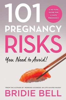 101 Pregnancy Risks You Need to Avoid! by Bridie Bell Paperback Book