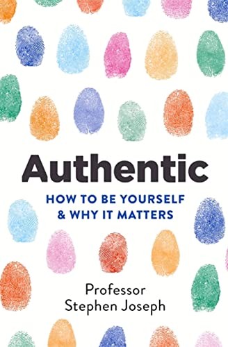 Authentic: How to be yourself and why it matters,Stephen Joseph