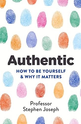 Authentic: How to be yourself and why it matters,Stephen Joseph