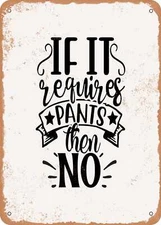 METAL SIGN - If It Requires Pants then No - Vintage Rusty Look