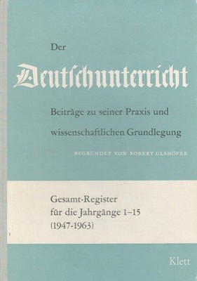 Der Deutschunterricht - Gesamtregister für die Jahrgänge 1-15 (1947-1963) Ulshöf