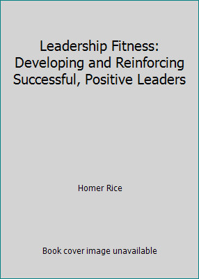 Leadership Fitness: Developing and Reinforcing Successful, Positive Leaders