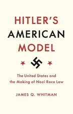 Hitler's American Model: The United States and the Making of Nazi Race Law by Ja