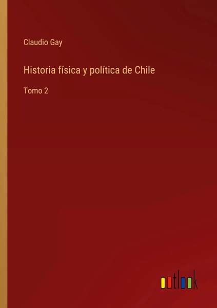 Claudio Gay | Historia FíSica Y PolíTica De Chile | Taschenbuch | Spanisch-image