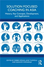 Solution Focused Coaching in Asia: History, Key Concepts, Development, and Appli